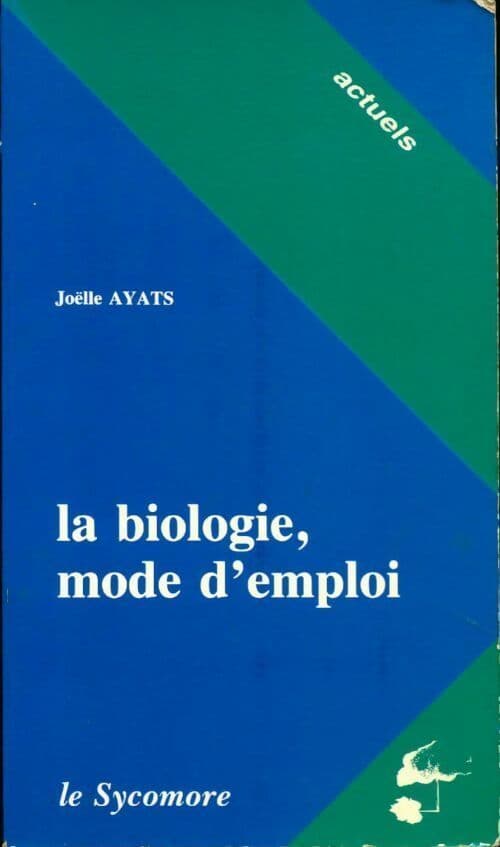 La biologie, Mode d'emploi - Joélle Ayats