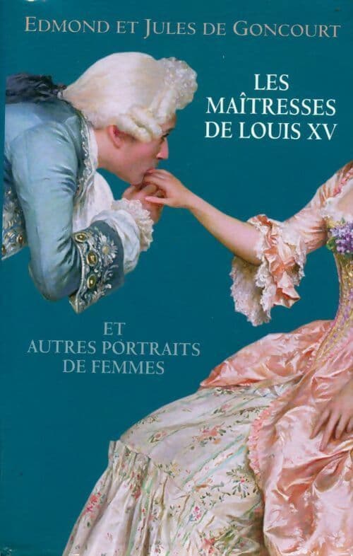 Les maîtresses de Louis XV et autres portraits de femmes - Jules De Goncourt